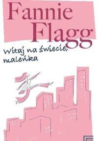 Witaj na świecie, maleńka - Fannie Flagg