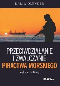 Przeciwdziałanie i zwalczanie piractwa morskiego - Daria Olender