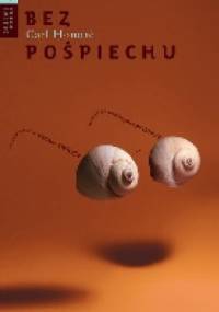 Bez pośpiechu. Jak mądrze rozwiązywać problemy i nie zwariować w szybkim świecie. - Carl Honoré