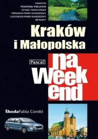 Kraków i Małopolska na weekend - praca zbiorowa