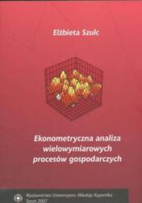 Ekonometryczna analiza wielowymiarowych procesów - Elżbieta Szulc