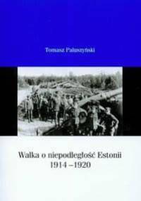 Walka o niepodległość Estonii 1914-1920 - Tomasz Paluszyński