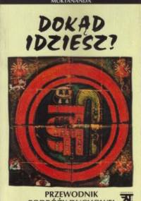 Dokąd idziesz ?. Przewodnik podróży duchowej - Swami Muktananda