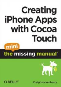 Creating iPhone Apps with Cocoa Touch: The Mini Missing Manual - Hockenberry Craig