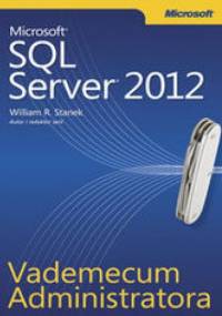Vademecum Administratora Microsoft SQL Server 2012 - Stanek R. William