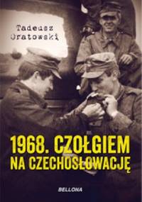 1968. Czołgiem na Czechosłowację - Tadeusz Oratowski