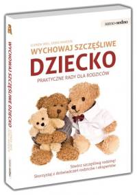 Wychowaj szczęśliwe dziecko Praktyczne porady dla rodziców - Glenda Weil, Doro Marden