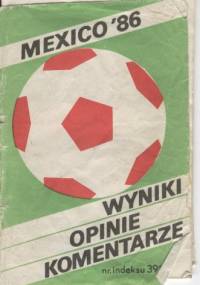 Mexico '86. Wyniki, opinie, komentarze - Andrzej Jucewicz, Zbigniew Markert