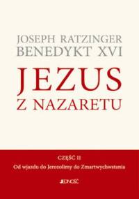 Jezus z Nazaretu. Część II. Od wjazdu do Jerozolimy do Zmartwychwstania - Joseph Ratzinger (Benedykt XVI)