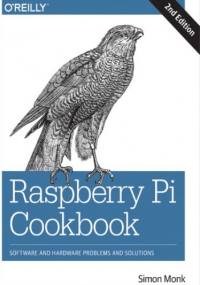 Raspberry Pi Cookbook. Software and Hardware Problems and Solutions. 2nd Edition - Simon Monk