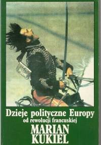 Dzieje polityczne Europy od rewolucji francuskiej - Marian Kukiel