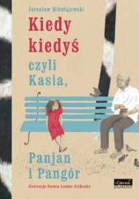 Kiedy kiedyś, czyli Kasia, Panjan i Pangór - Jarosław Mikołajewski, Dorota Łoskot-Cichocka