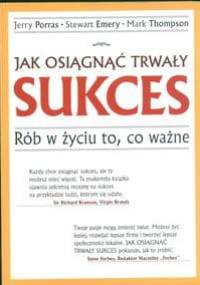 Jak osiągnąć trwały sukces. Rób w życiu to, co ważne