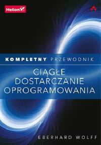Ciągłe dostarczanie oprogramowania. Kompletny przewodnik - Eberhard Wolff