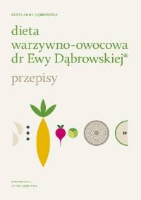 Dieta warzywno-owocowa dr Ewy Dąbrowskiej - Beata Anna Dąbrowska