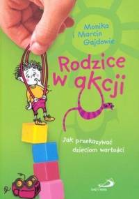 Rodzice w akcji. Jak przekazać dzieciom wartości. - Monika Gajda, Marcin Gajda