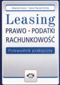 Leasing Prawo Podatki Rachunkowość Przewodnik praktyczny - Zbigniew Huszcz, Iwona Tkaczyk-Osińska