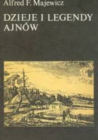 Dzieje i legendy Ajnów - Alfred Majewicz