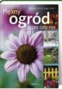 Piękny ogród przez cały rok - Angelika Throll, Jurgen Wolff