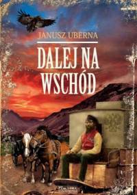 Dalej na wschód - Janusz Uberna