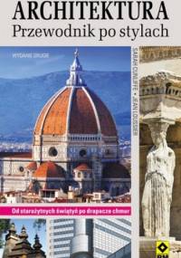 Architektura. Przewodnik po stylach. Od starożytnych świątyń po drapacze chmur - Sarah Cunliffe, Jean Loussier