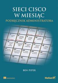 Sieci Cisco w miesiąc. Podręcznik administratora - Piper Ben