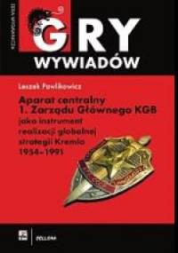 Aparat centralny 1. Zarządu Głównego KGB jako instrument realizacji globalnej strategii Kremla 1954-1991 - Leszek Pawlikowicz