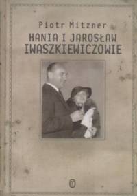 Hania i Jarosław Iwaszkiewiczowie: esej o małżeństwie - Piotr Mitzner