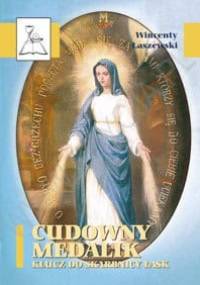 Cudowny medalik. Klucz do skarbnicy łask - Wincenty Łaszewski