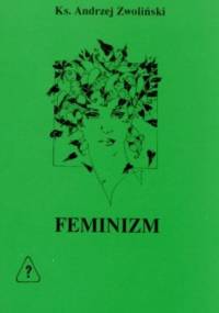 FEMINIZM - świat rodzaju żeńskiego - Andrzej Zwoliński
