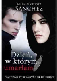 Dzień, w którym umarłam - Belén Martínez Sánchez