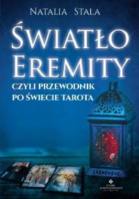 Światło Eremity, czyli przewodnik po świecie Tarota - Natalia Stala