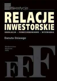 Relacje inwestorskie. Ewolucja, funkcjonowanie, wyzwania - Danuta Dziawgo