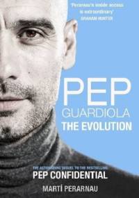 Pep Guardiola: The Evolution - Marti Perarnau