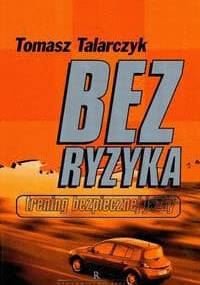 Bez ryzyka. Trening bezpiecznej jazdy - Tomasz Talarczyk