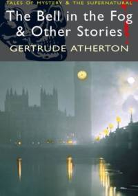 The Bell in the Fog & Other Stories - Gertrude Atherton