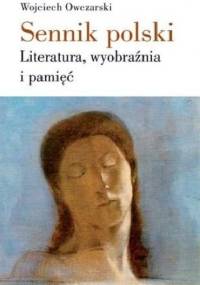 Sennik polski. Literatura, wyobraźnia i pamięć - Wojciech Owczarski