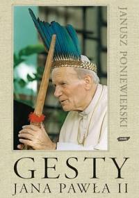 Gesty Jana Pawła II - Janusz Poniewierski