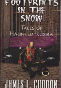 Footprints in the Snow. True Stories of Haunted Russia - James L. Choron