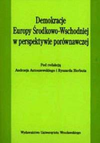 Demokracje Europy Środkowo-Wschodniej w perspektywie porównawczej - Ryszard Herbut, Andrzej Antoszewski