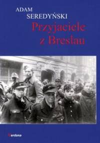 Przyjaciele z Breslau - Adam Seredyński