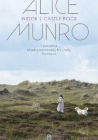 Widok z Castle Rock - Alice Munro