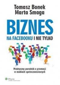 Biznes na Facebooku i nie tylko - Tomasz Bonek, Marta Smaga