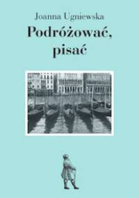 Podróżować, pisać - Joanna Ugniewska