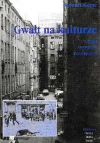 Gwałt na kulturze. Utopia, awangarda, kontrkultura od letryzmu do Class War - Stewart Home