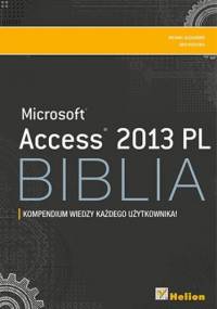 Access 2013 PL Biblia. Kompendium wiedzy każdego użytkownika - Michael Alexander, Dick Kusleika