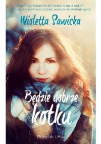 Będzie dobrze, kotku - Wioletta Sawicka