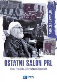 Ostatni salon PRL-u: Rzecz o Franciszku Xawerym hrabim Pusłowskim - Andrzej Chwalba