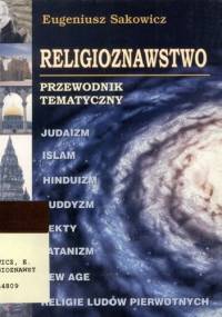 Religioznawstwo. Przewodnik tematyczny. - Eugeniusz Sakowicz