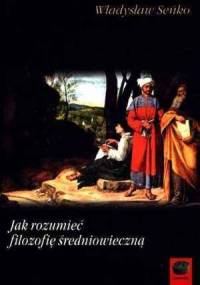 Jak rozumieć filozofię średniowieczną - Władysław Seńko